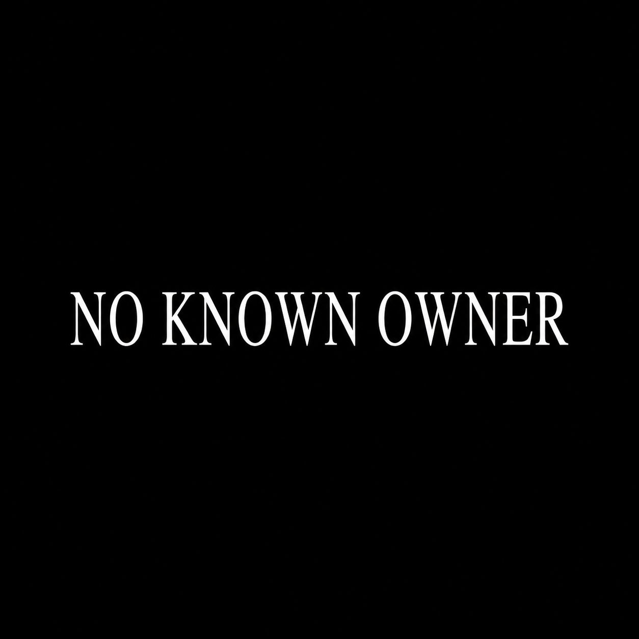 NO KNOWN OWNER